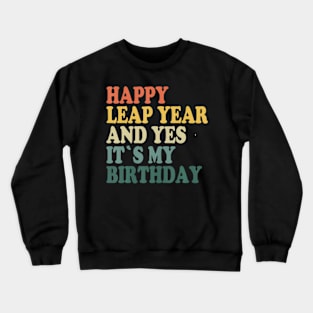 Happy Leap Day and Yes It's My Birthday - Leap Year 2024 Crewneck Sweatshirt